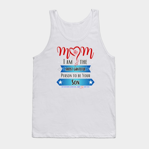 Mom, I am the Most Grateful Person to be Your Son Tank Top by INK-redible